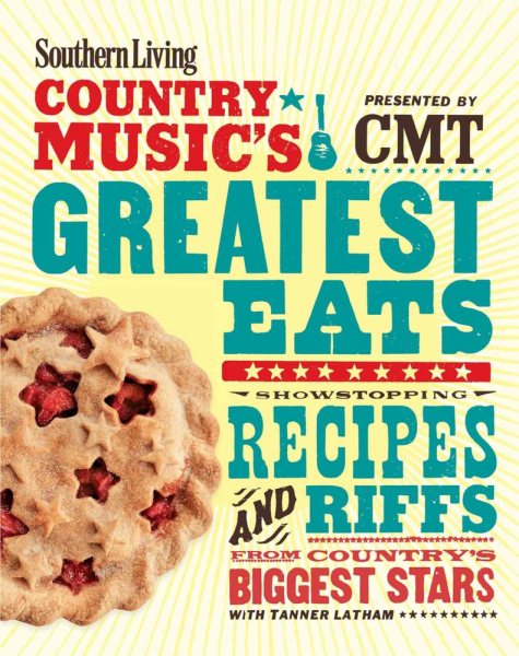 Southern Living Country Music's Greatest Eats - presented by CMT: Showstopping recipes & riffs from country's biggest stars cover