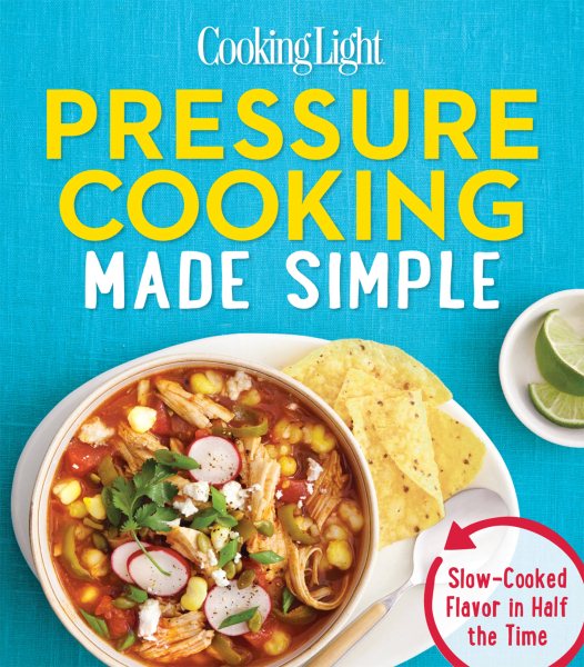 Cooking Light Pressure Cooking Made Simple: Slow-Cooked Flavor in Half the Time cover