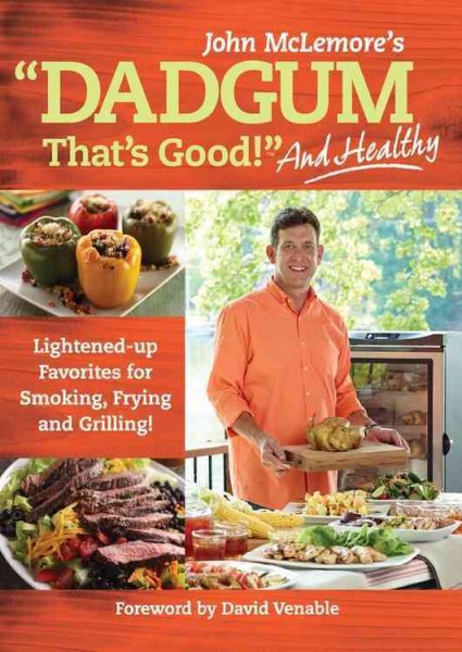 Dadgum That's Good. . . and Healthy!: Lightened-up Favorites for Smoking, Frying and Grilling! cover
