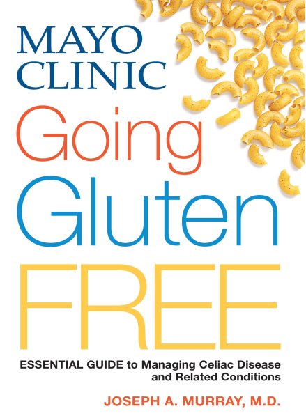 Mayo Clinic Going Gluten Free: Essential Guide to Managing Celiac Disease and Related Conditions cover