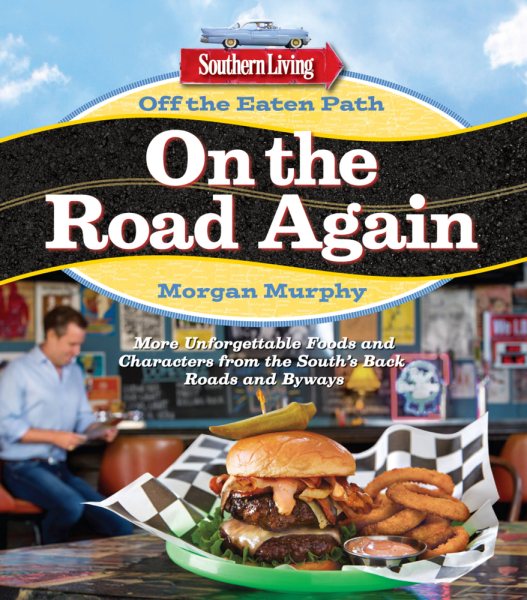 Southern Living Off the Eaten Path: On the Road Again: More Unforgettable Foods and Characters from the South's Back Roads and Byways