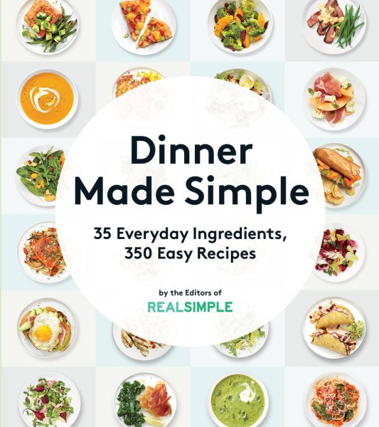 Dinner Made Simple: 35 Everyday Ingredients, 350 Easy Recipes cover