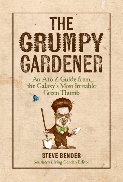 The Grumpy Gardener: An A to Z Guide from the Galaxy's Most Irritable Green Thumb cover