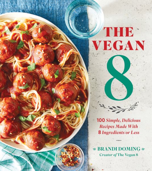 The Vegan 8: 100 Simple, Delicious Recipes Made with 8 Ingredients or Less cover