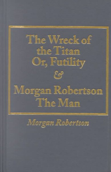 Wreck of the Titan Or, Futility and Morgan Robertson the Man cover