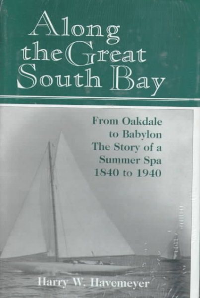 Along the Great South Bay from Oakdale to Babylon (NY) the Story of a Summer Spa, 1840-1940 cover