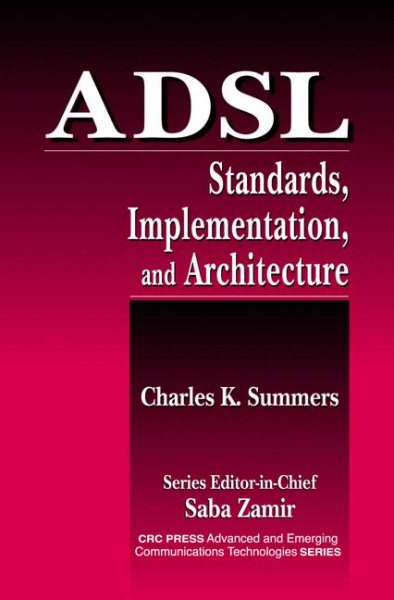 ADSL Standards, Implementation, and Architecture (Advanced & Emerging Communications Technologies)