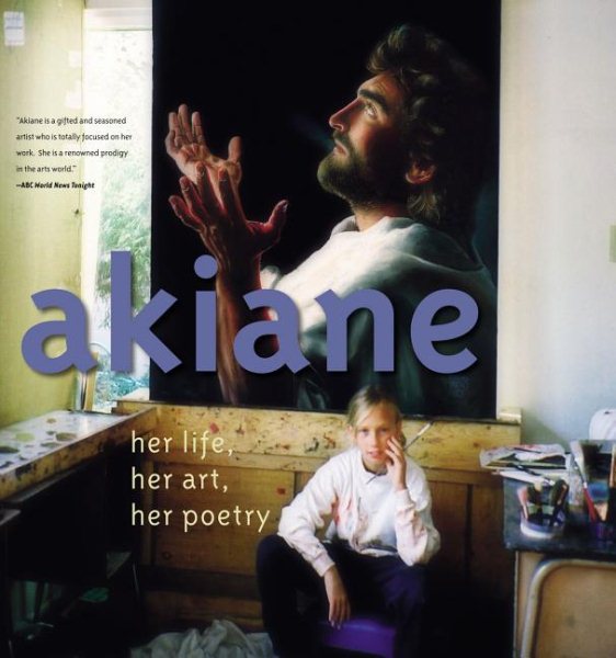 Akiane: Her Life, Her Art, Her Poetry cover