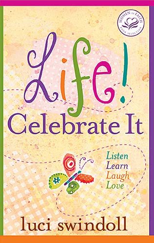 Life! Celebrate It: Listen, Learn, Laugh, Love (Women of Faith (Zondervan)) cover