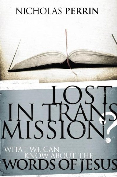 Lost In Transmission?: What We Can Know About the Words of Jesus cover
