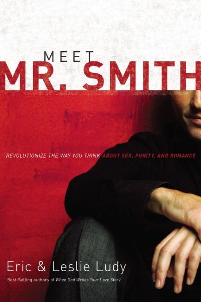 Meet Mr. Smith: Revolutionize the Way You Think about Sex, Purity, and Romance cover