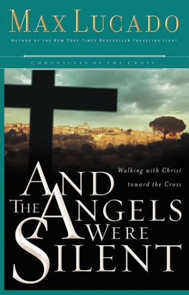 And the Angels Were Silent: Walking With Christ Toward the Cross (Chronicles of the Cross) cover