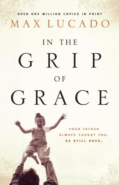 IN THE GRIP OF GRACE (Lucado, Max) cover