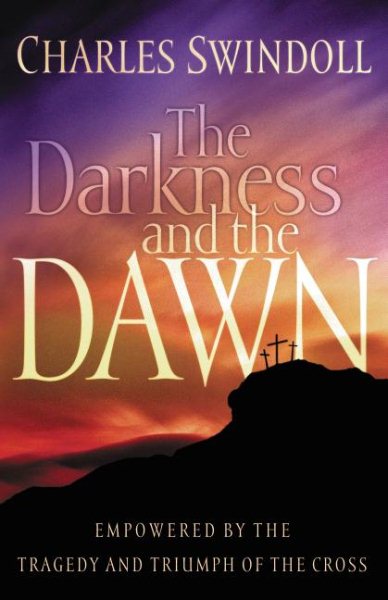 The Darkness and the Dawn: Empowered by the Tragedy and Triumph of the Cross cover