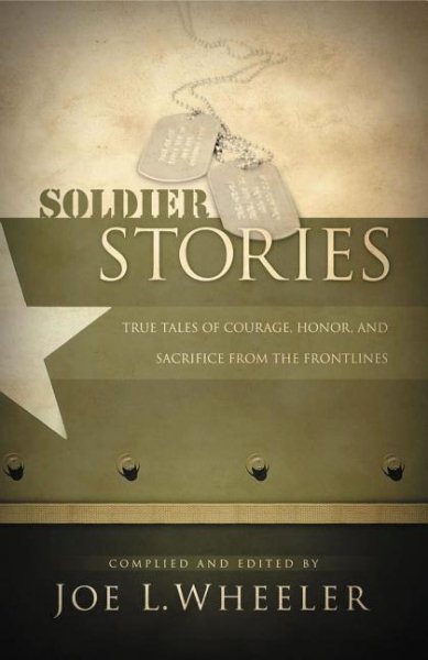 Soldier Stories: True Tales of Courage, Honor, and Sacrifice from the Frontlines cover