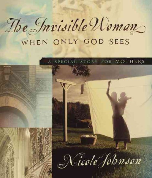 The Invisible Woman: When Only God Sees - A Special Story for Mothers cover