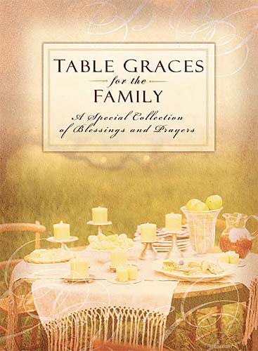 Table Graces For The Family: A Special Colection of Blessings and Prayers