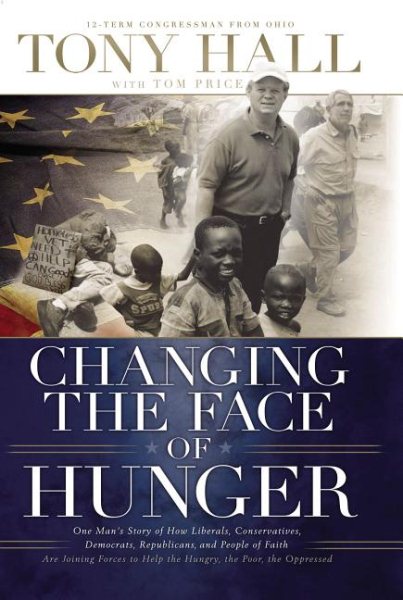 Changing the Face of Hunger: The Story of How Liberals, Conservatives, Republicans, Democrats, and People of Faith are Joining Forces in a New Movement to Help the Hungry, the Poor, and the Oppressed