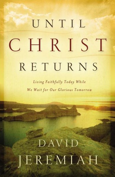 Until Christ Returns: Living Faithfully Today While We Wait for Our Glorious Tomorrow cover
