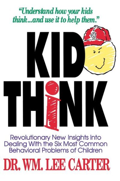 Kid Think: Revolutionary New Insights Into Dealing with the Six Most Common Behavioral Problems of Children cover