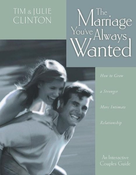 The Marriage You've Always Wanted How To Grow A Stronger, More Intimate Relationship cover