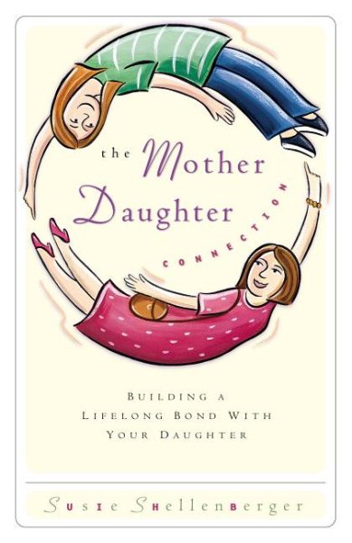 The Mother Daughter Connection Building A Lifelong Bond With Your Daughter cover