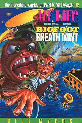 My Life as a Bigfoot Breath Mint (The Incredible Worlds of Wally McDoogle #12) cover