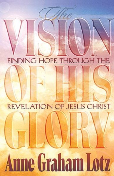 The Vision of His Glory: Finding Hope Through the Revelation of Jesus Christ cover