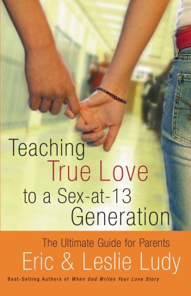 Teaching True Love to a Sex-at-13 Generation cover