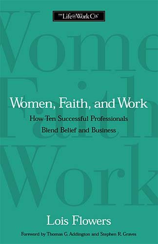 Women, Faith, And Work How Ten Successful Professionals Blend Belief cover