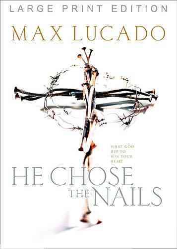 He Chose the Nails: What God Did to Win Your Heart cover