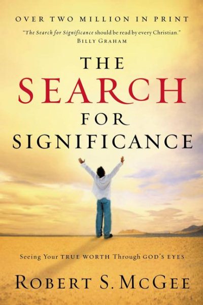 The Search For Significance: Seeing Your True Worth Through God's Eyes cover