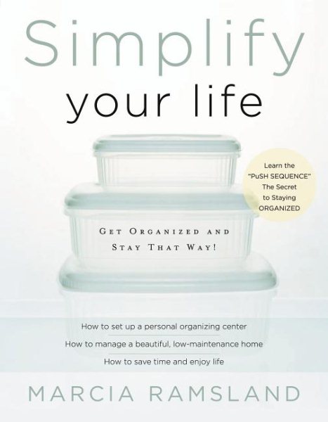Simplify Your Life: Get Organized and Stay That Way cover