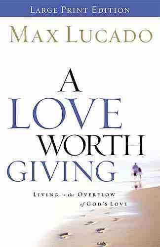 A Love Worth Giving: Living in the Overflow of God's Love cover
