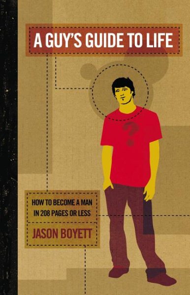 A Guy's Guide To Life: How To Become A Man In 208 Pages Or Less cover