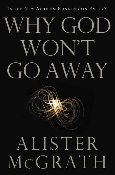 Why God Won't Go Away: Is the New Atheism Running on Empty? cover