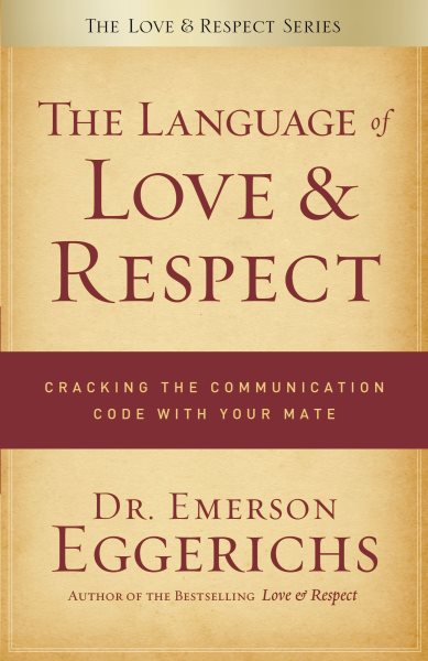 The Language of Love and Respect: Cracking the Communication Code with Your Mate cover