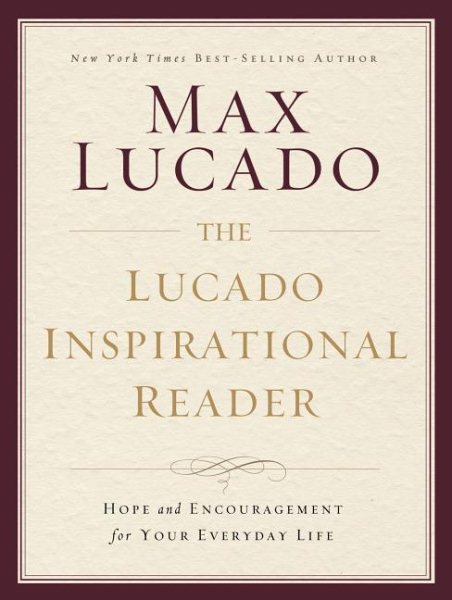 The Lucado Inspirational Reader: Hope and Encouragement for Your Everyday Life cover