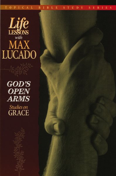 God's Open Arms (Topical Bible Study Series, Life Lessons with Max Lucado) cover