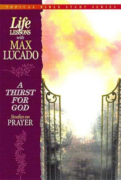 Life Lessons With Max Lucado A Thirst For God cover