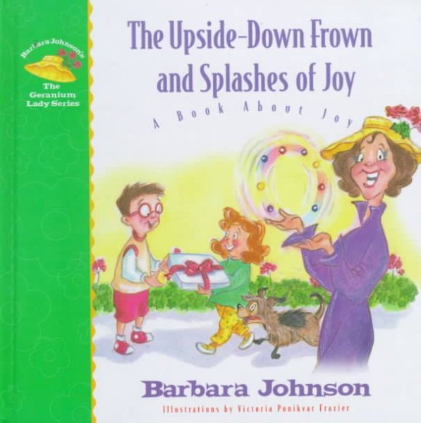 The Upside-Down Frown and Splashes of Joy: A Book About Joy (Geranium Lady Series) cover
