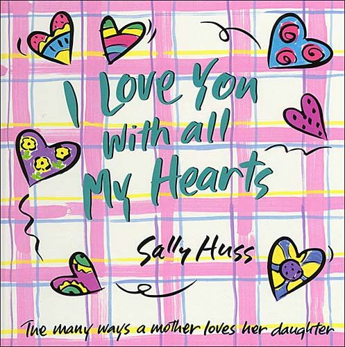I Love You with All My Hearts: The Many Ways a Mother Loves Her Daughter cover