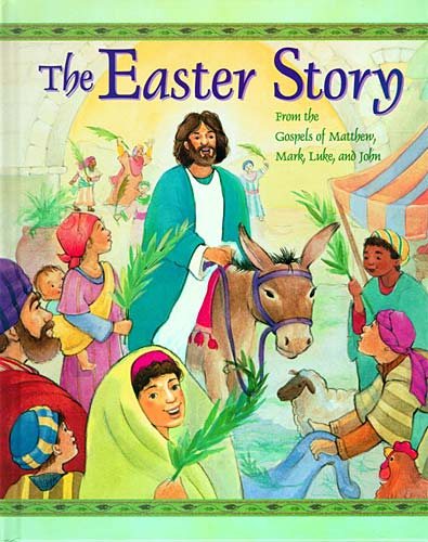 The Easter Story From The Gospels Of Matthew, Mark, Luke And John cover