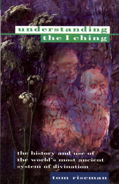 Understanding the I Ching: The History and Use of the World's Most Ancient System of Divination (Paths to Inner Power) cover