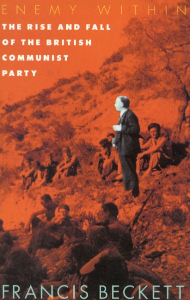 Enemy Within: The Rise and Fall of the British Communist Party cover