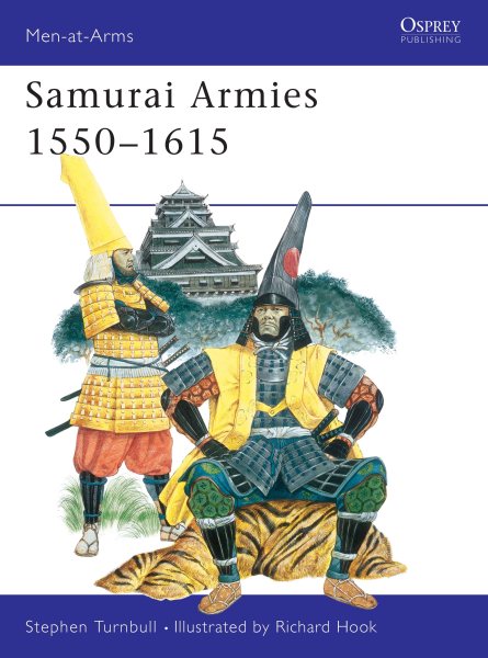 Samurai Armies 1550–1615 (Men-at-Arms) cover