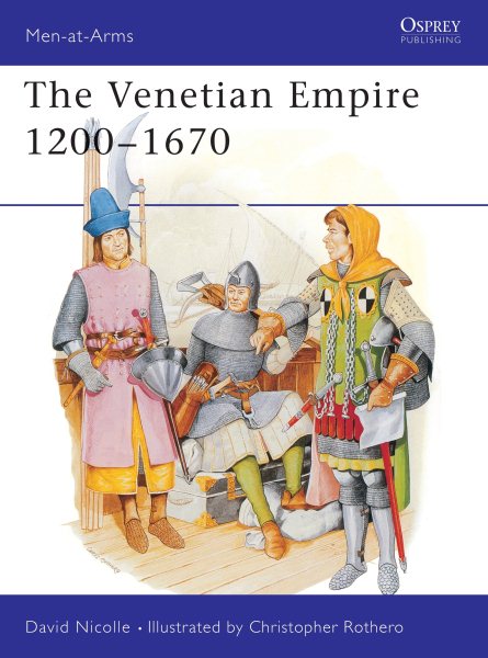 The Venetian Empire 1200-1670 (Men-at-Arms) cover