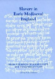 Slavery in Early Mediaeval England from the Reign of Alfred until the Twelfth Century (Studies in Anglo-Saxon History, 7) cover