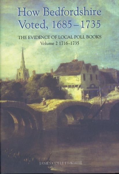 How Bedfordshire Voted, 1685-1735: The Evidence of Local Poll Books: Volume II: 1716-1735 (Publications Bedfordshire Hist Rec Soc, 87) cover
