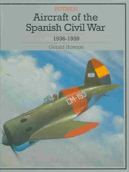 AIRCRAFT OF THE SPANISH CIVIL WAR 1936-1939: revised edition (Putnam's history of aircraft) cover